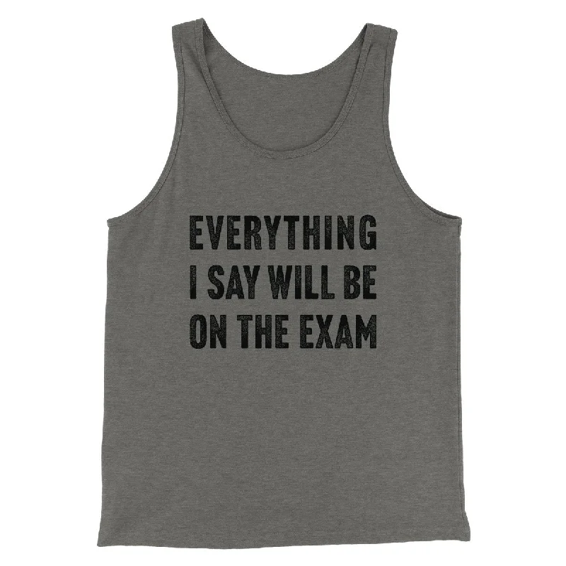 Everything I Say Will Be On The Exam Men/Unisex Tank