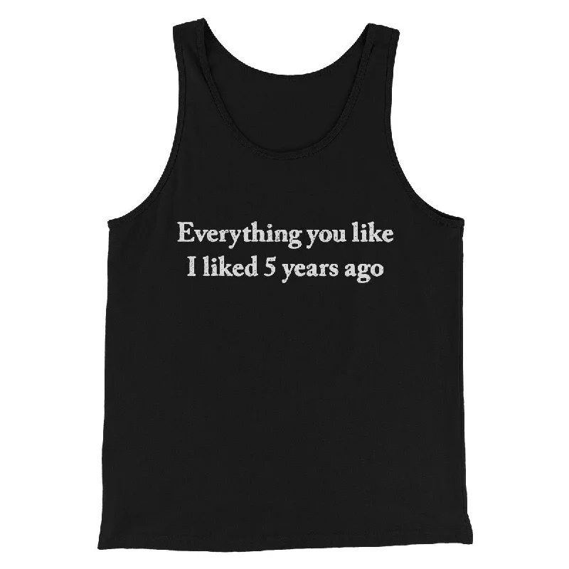 Everything You Like I Liked 5 Years Ago Men/Unisex Tank Top