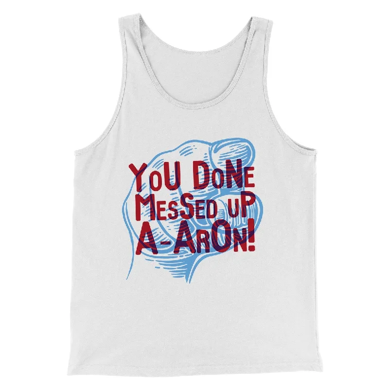 You Done Messed Up A-Aron! Men/Unisex Tank Top